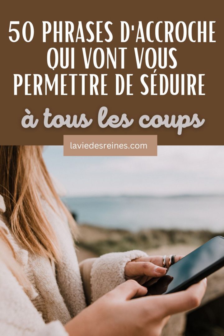 Phrases D Accroche Qui Vont Vous Permettre De S Duire Tous Les Coups