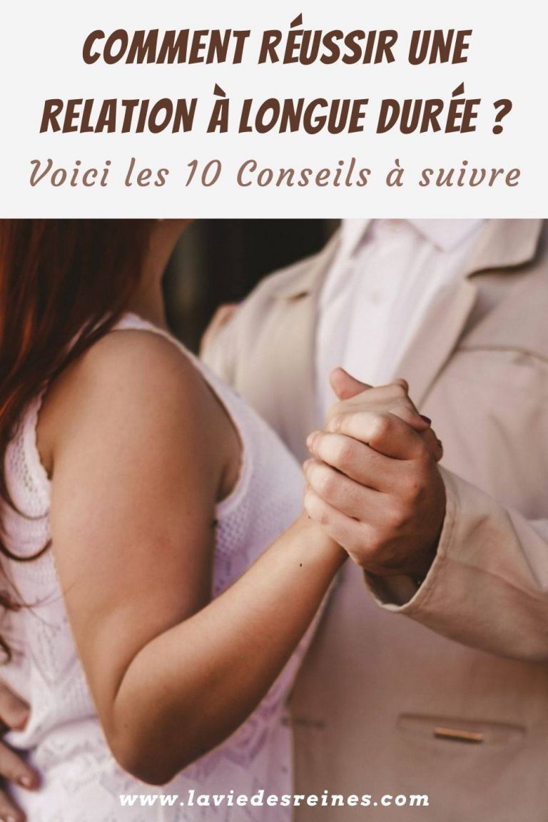 Comment réussir une relation à longue durée Voici les 10 Conseils à