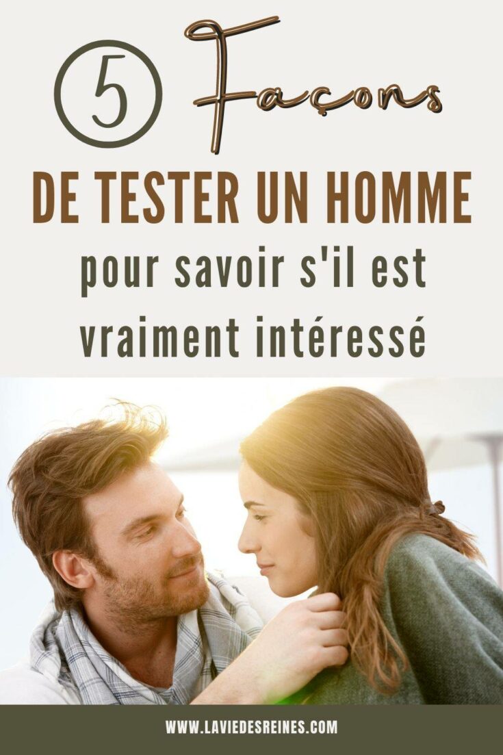 Fa Ons De Tester Un Homme Pour Savoir S Il Est Vraiment Int Ress