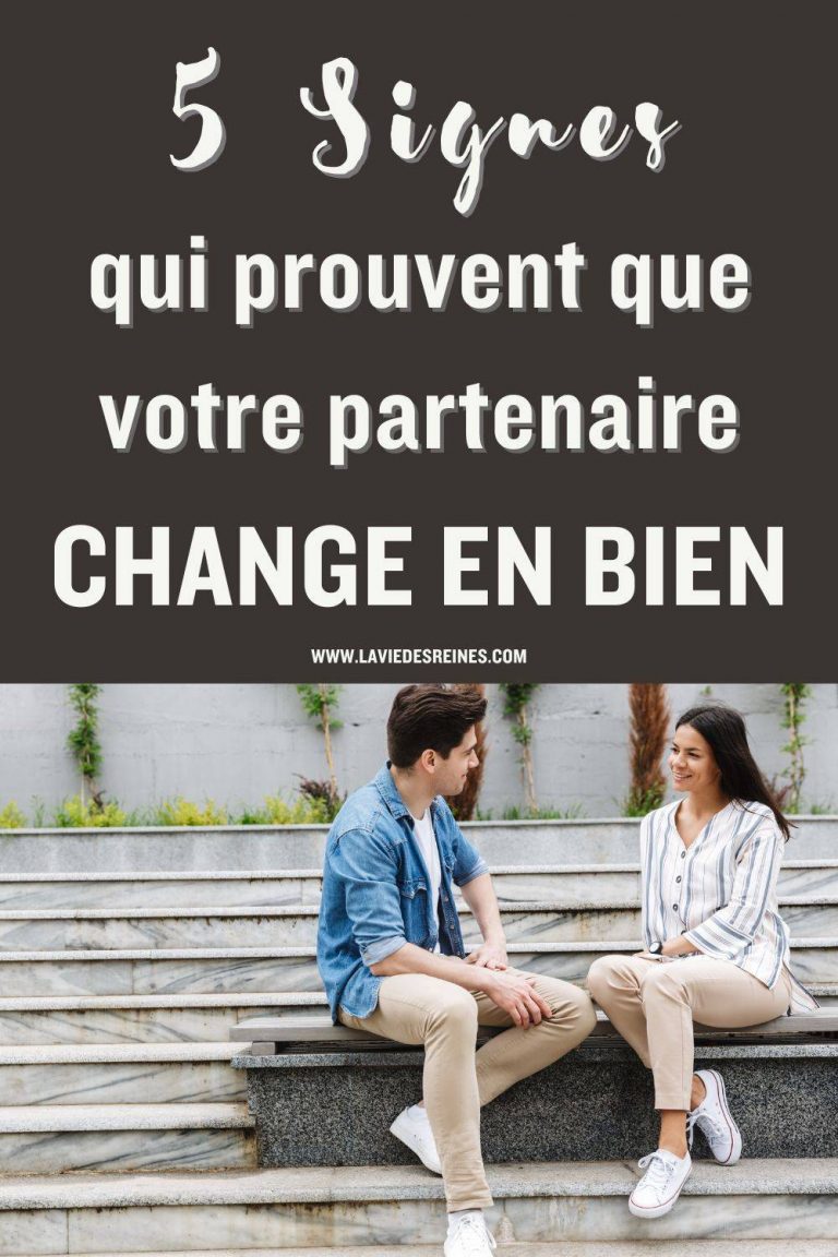 Signes Qui Prouvent Que Votre Partenaire Change En Bien