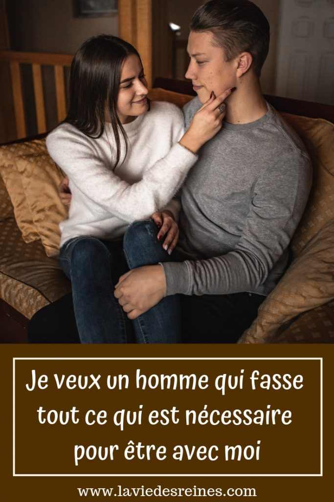 Dans Ma Vie Je Veux Un Homme Je veux un homme qui fasse tout ce qui est nécessaire pour être avec moi