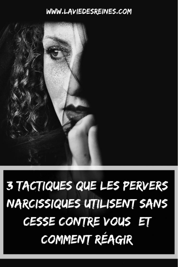 Tactiques Que Les Pervers Narcissiques Utilisent Sans Cesse Contre Vous Et Comment R Agir