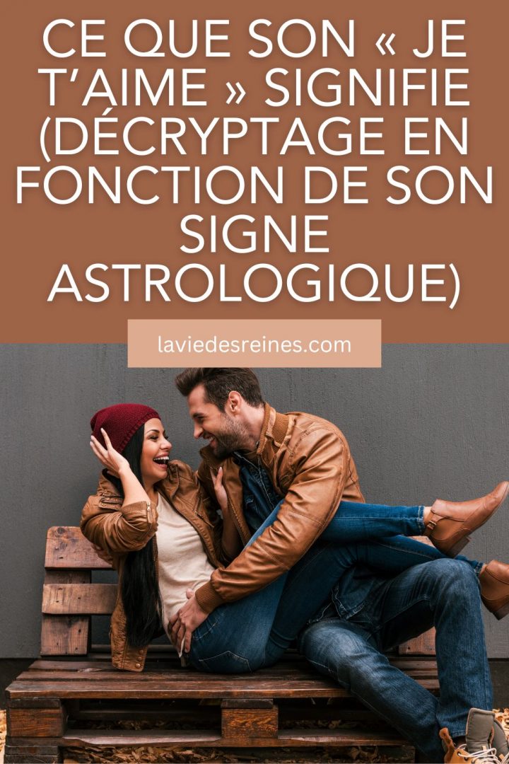 Ce Que Son Je Taime Signifie D Cryptage En Fonction De Son Signe Astrologique