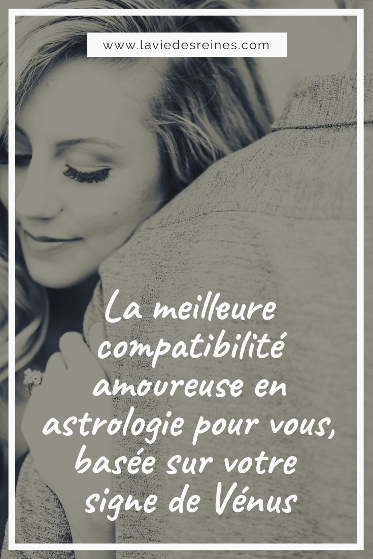 La Meilleure Compatibilité Amoureuse En Astrologie Pour Vous, Basée Sur ...