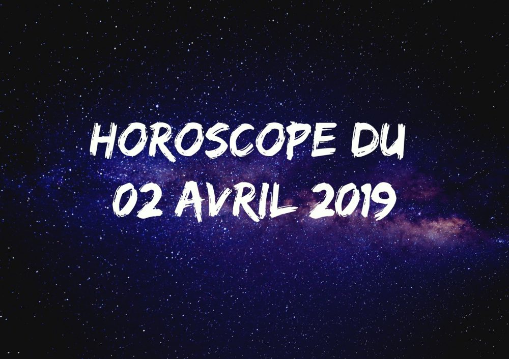 Horoscope du 02 avril 2019