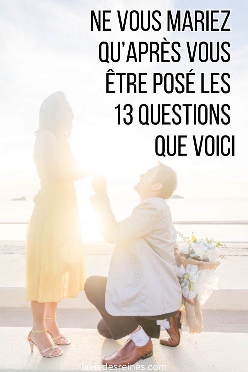 Ne vous mariez qu’après vous être posé les 13 Questions que voici