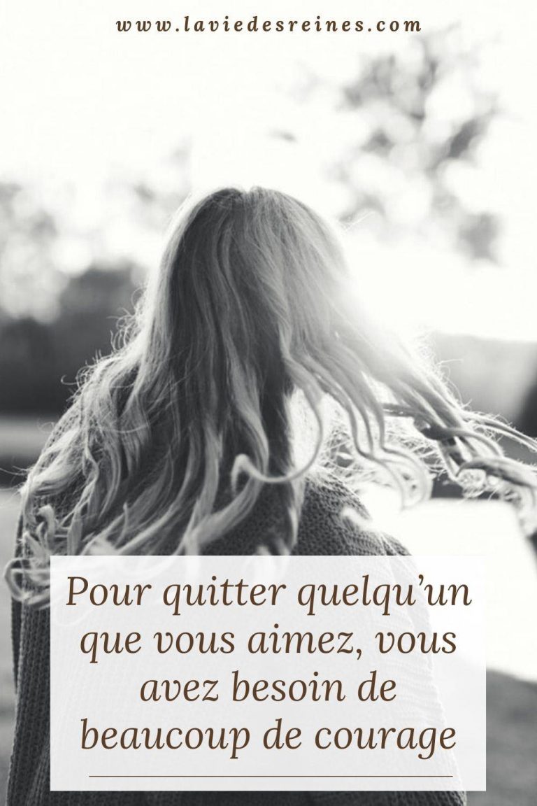 Pour quitter quelqu'un que vous aimez, vous avez besoin de beaucoup de