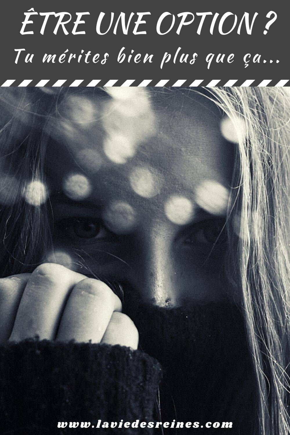 Être une option ? Tu mérites bien plus que ça...