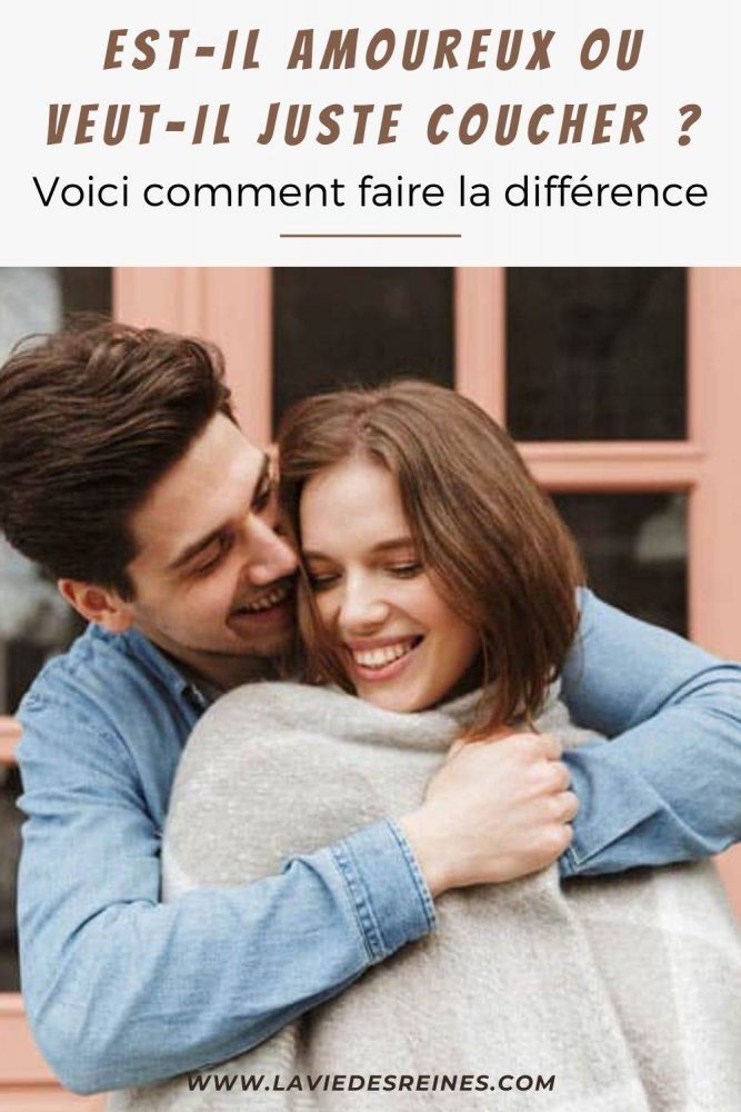 Estil amoureux ou veutil juste coucher ? Voici comment faire la différence