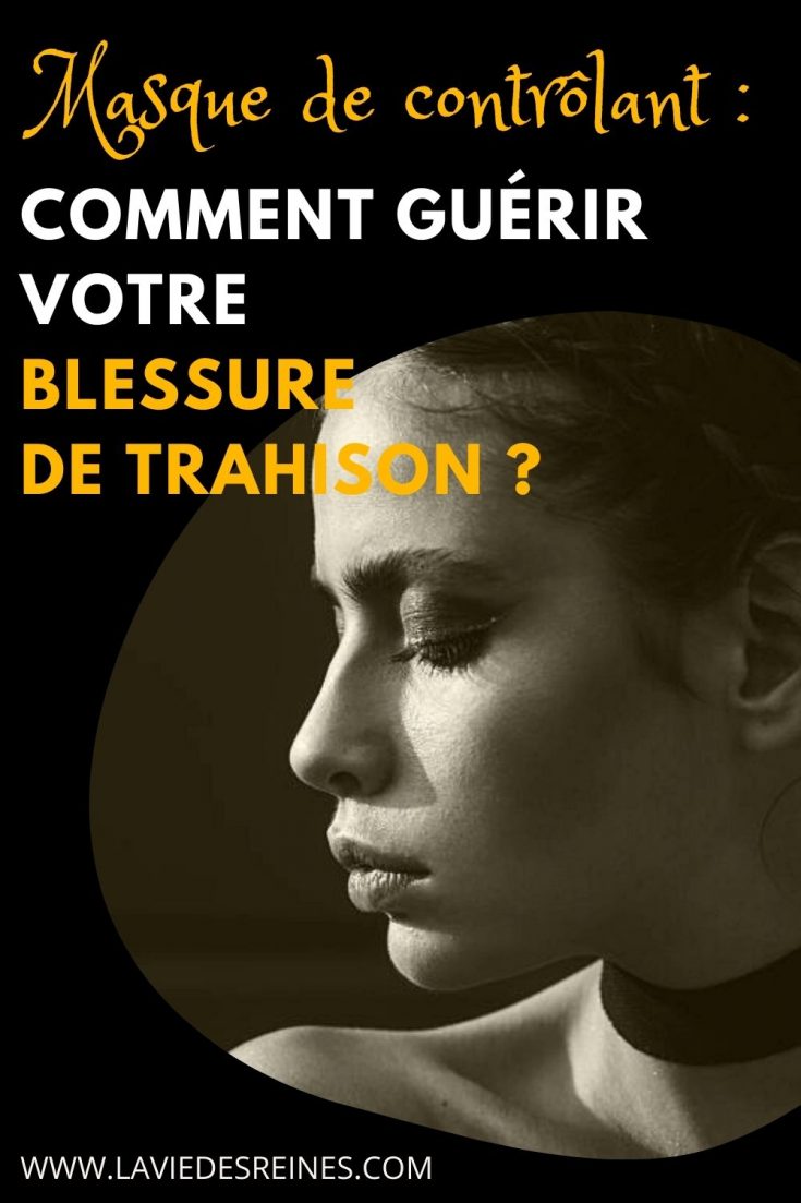 Masque de contrôlant : comment guérir votre blessure de trahison