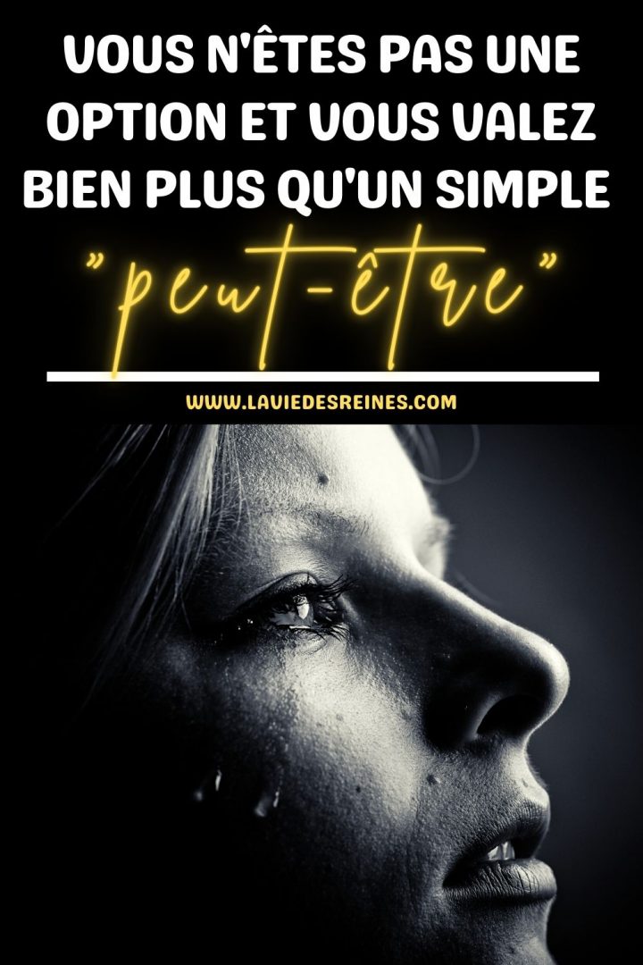 Vous n'êtes pas une option et vous valez bien plus qu'un simple "peut-être"