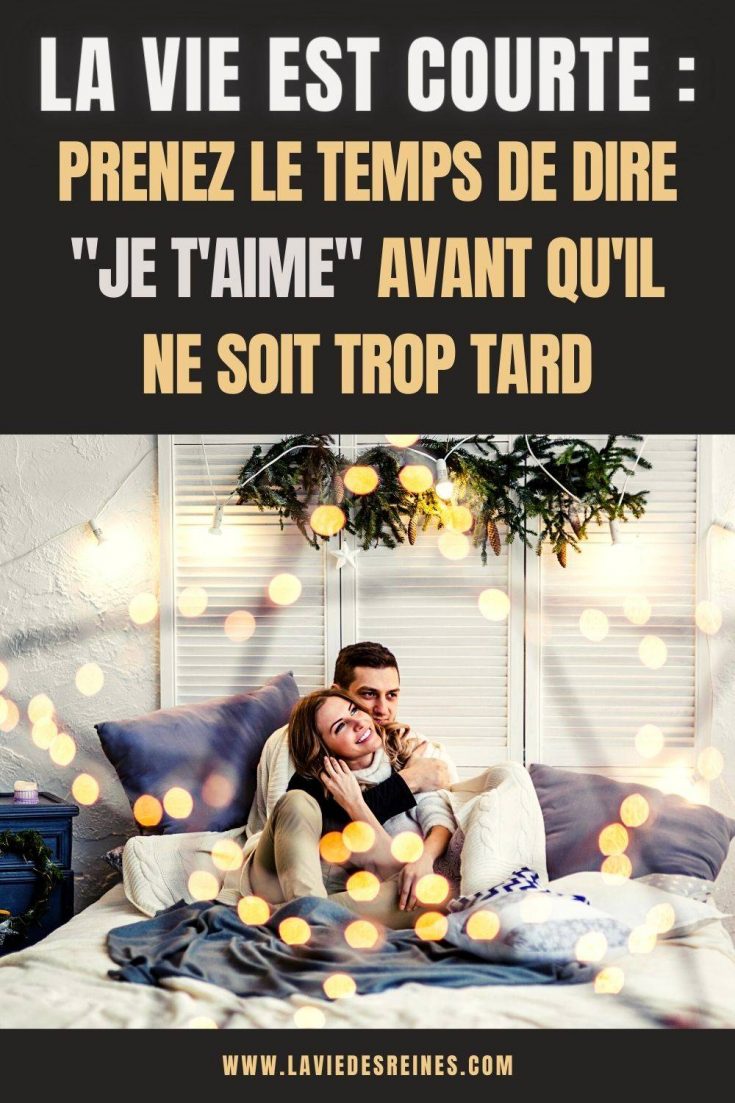 La vie est courte prenez le temps de dire "je t'aime" avant qu'il ne