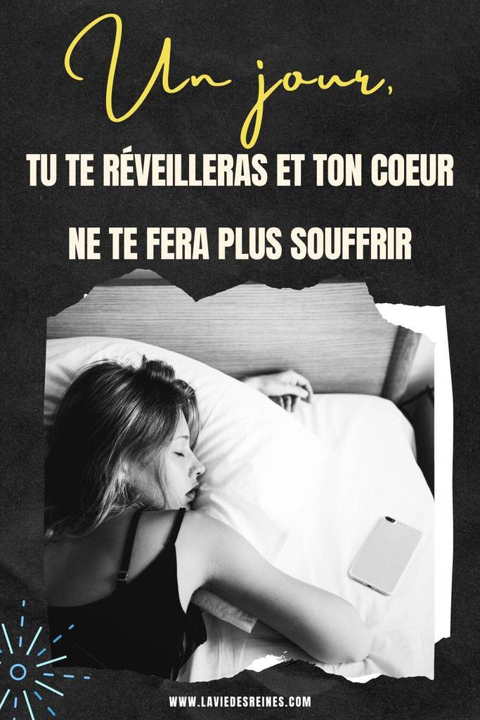 Un jour, tu te réveilleras et ton coeur ne te fera plus souffrir