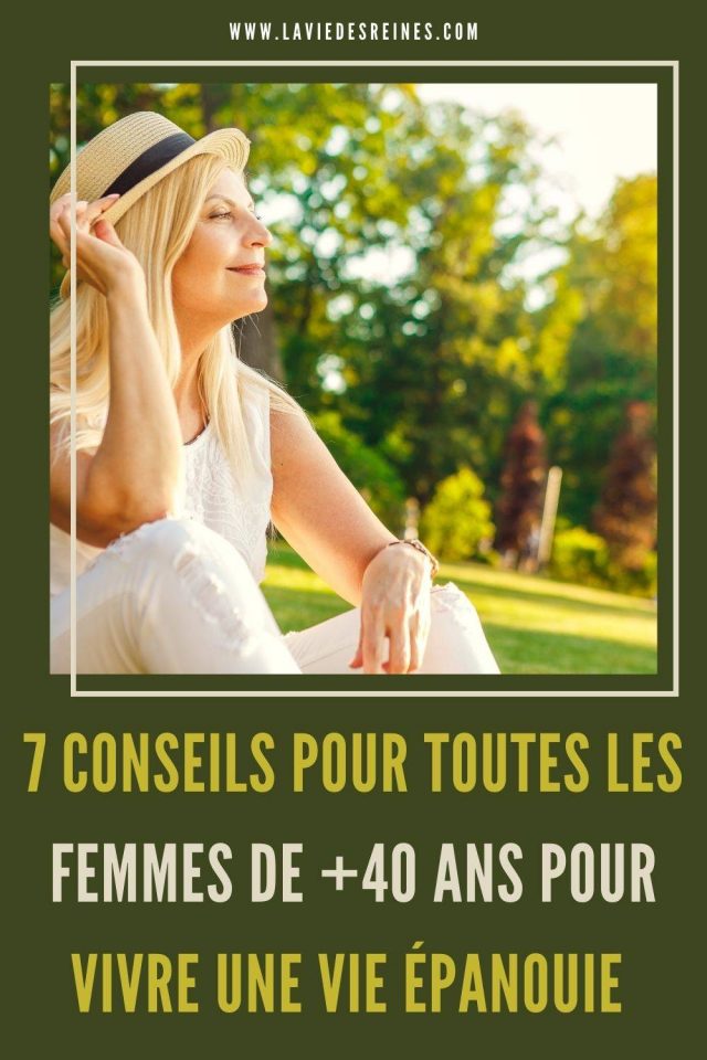 7 Conseils pour toutes les femmes de +40 ans pour vivre une vie épanouie