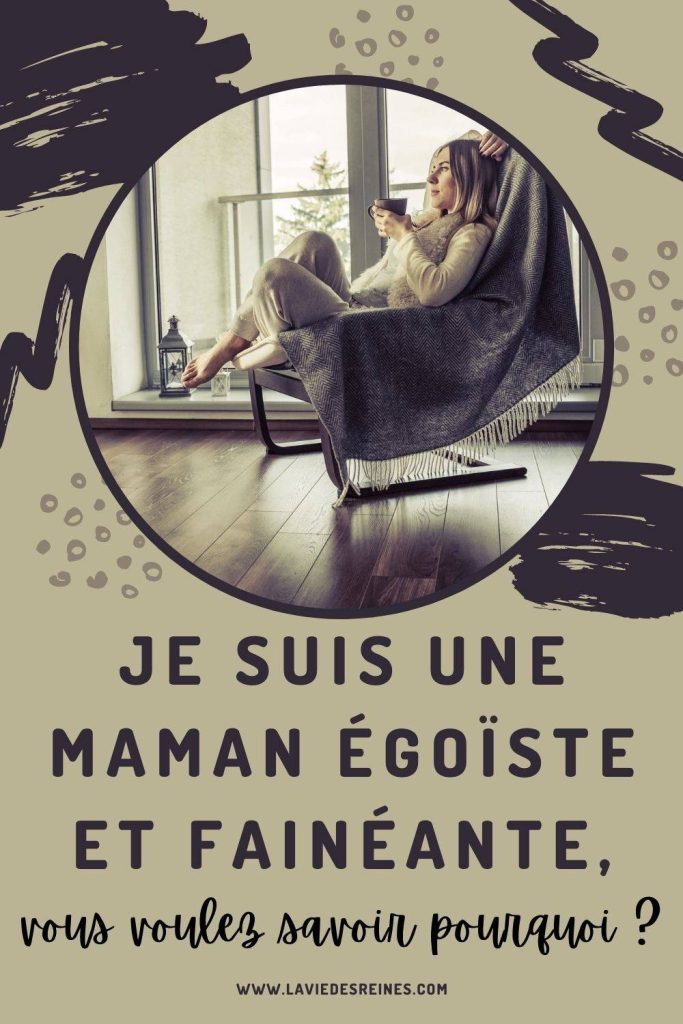 Je Suis Une Maman Egoiste Et Faineante Vous Voulez Savoir Pourquoi