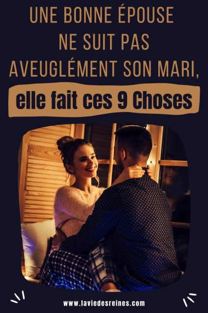 Une Bonne épouse Ne Suit Pas Aveuglément Son Mari Elle Fait Ces 9 Choses 