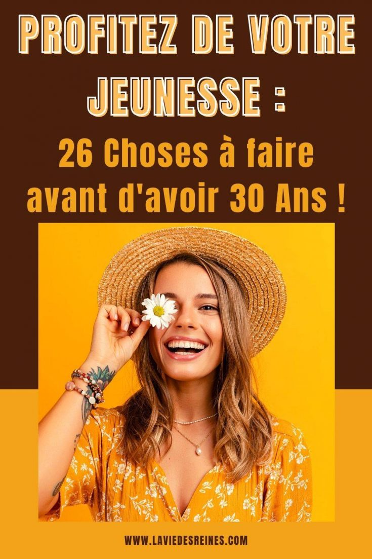 Profitez De Votre Jeunesse 26 Choses à Faire Avant Davoir 30 Ans 4908