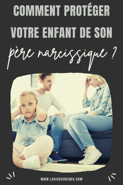 Comment protéger votre enfant de son père narcissique