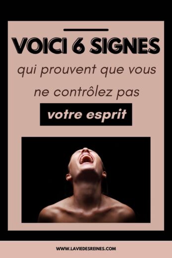 Voici 6 Signes Qui Prouvent Que Vous Ne Contrôlez Pas Votre Esprit