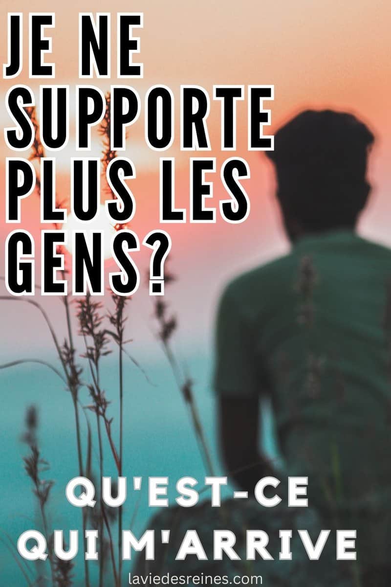 Je ne supporte plus les gens qu