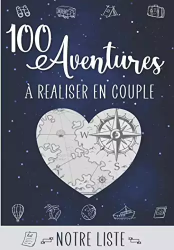 100 Aventures à réaliser en Couple: Journal à remplir : 100 choses à faire en amoureux + Liste Bonus de 200 idées | Cadeau original Saint-Valentin, Anniversaire, Mariage, Noël