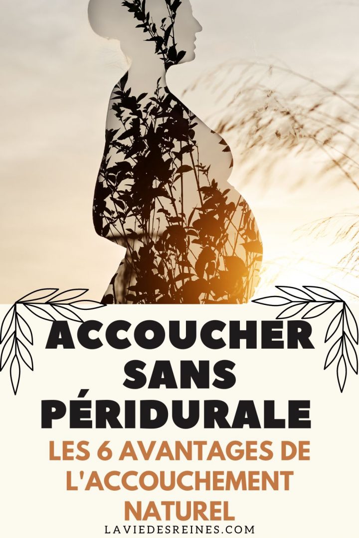 Accoucher sans péridurale les 6 Avantages de l