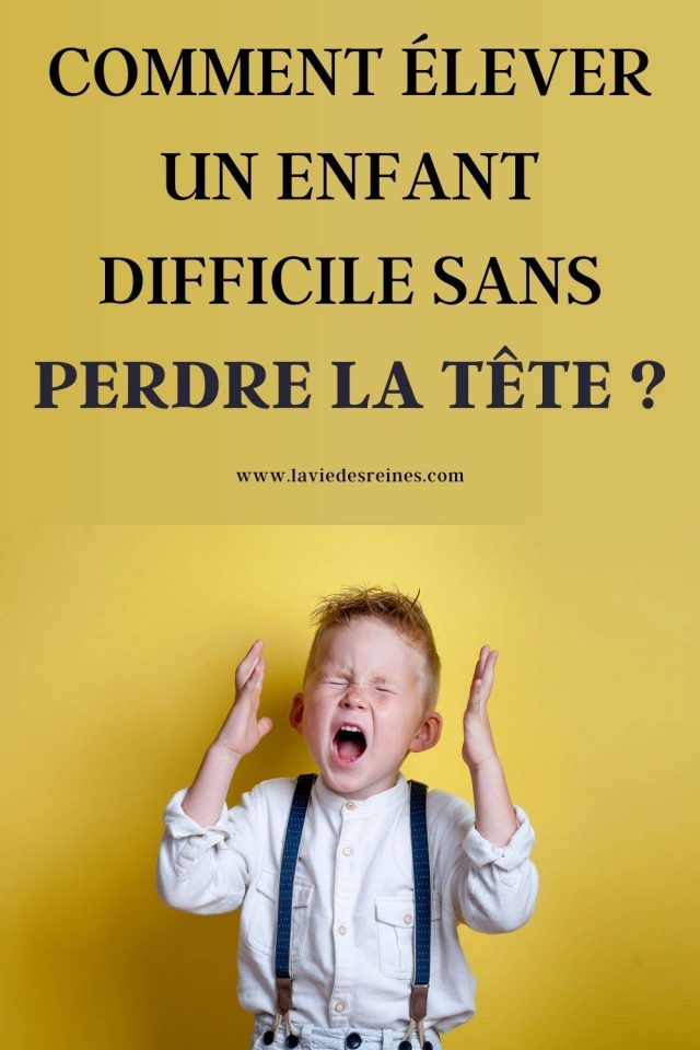 Comment élever un enfant difficile sans perdre la tête