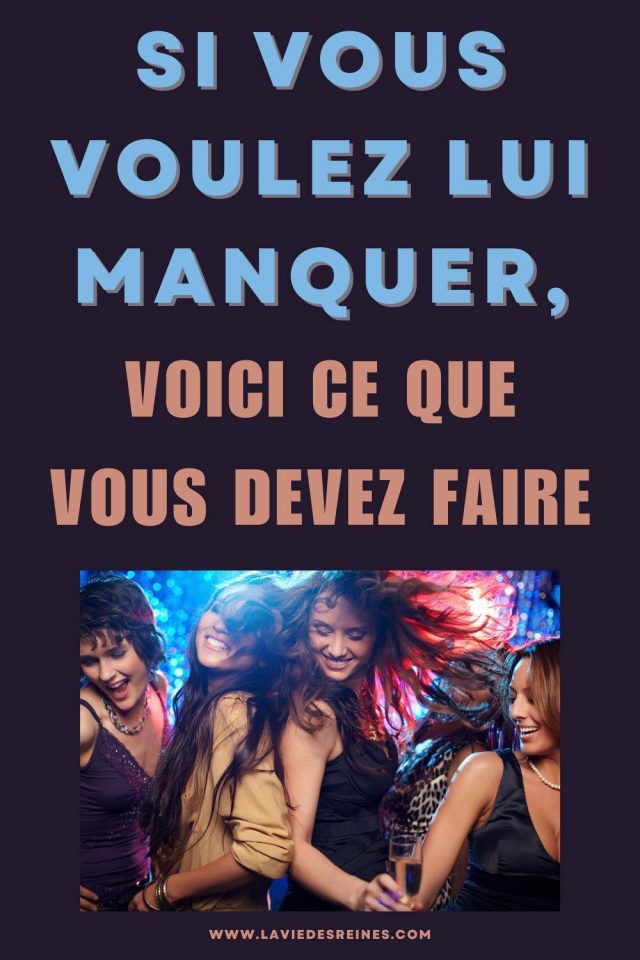 Si vous voulez lui manquer, voici ce que vous devez faire