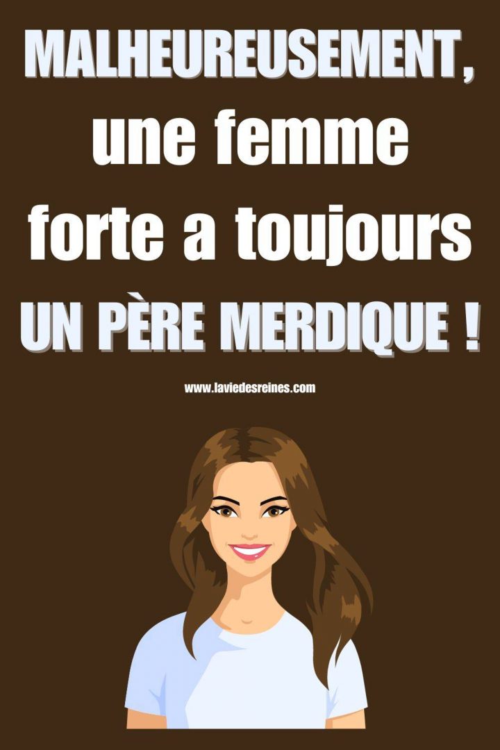 Derrière chaque femme puissante, un père défaillant