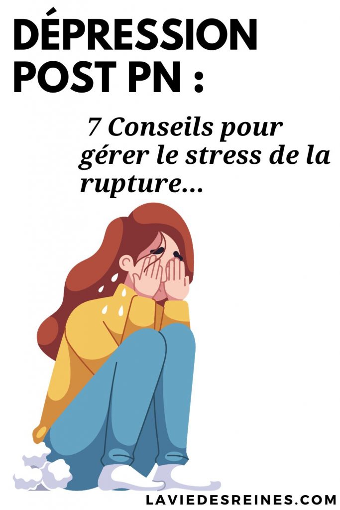 Dépression post pn : 7 Conseils pour gérer le stress de la rupture... 