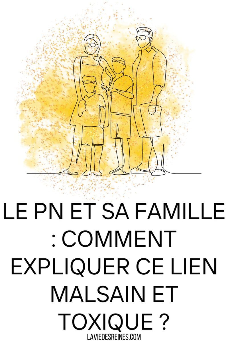Le pn et sa famille comment expliquer ce lien malsain et toxique