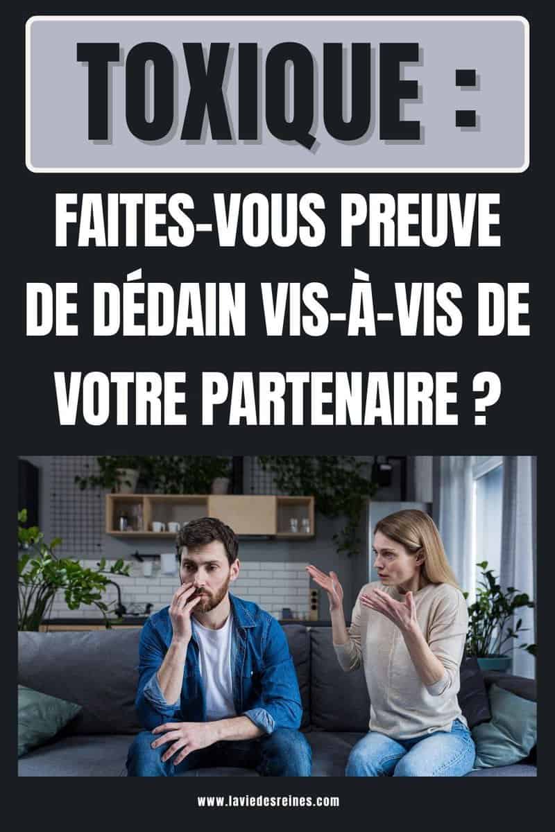 Toxique : faites-vous preuve de dédain vis-à-vis de votre partenaire