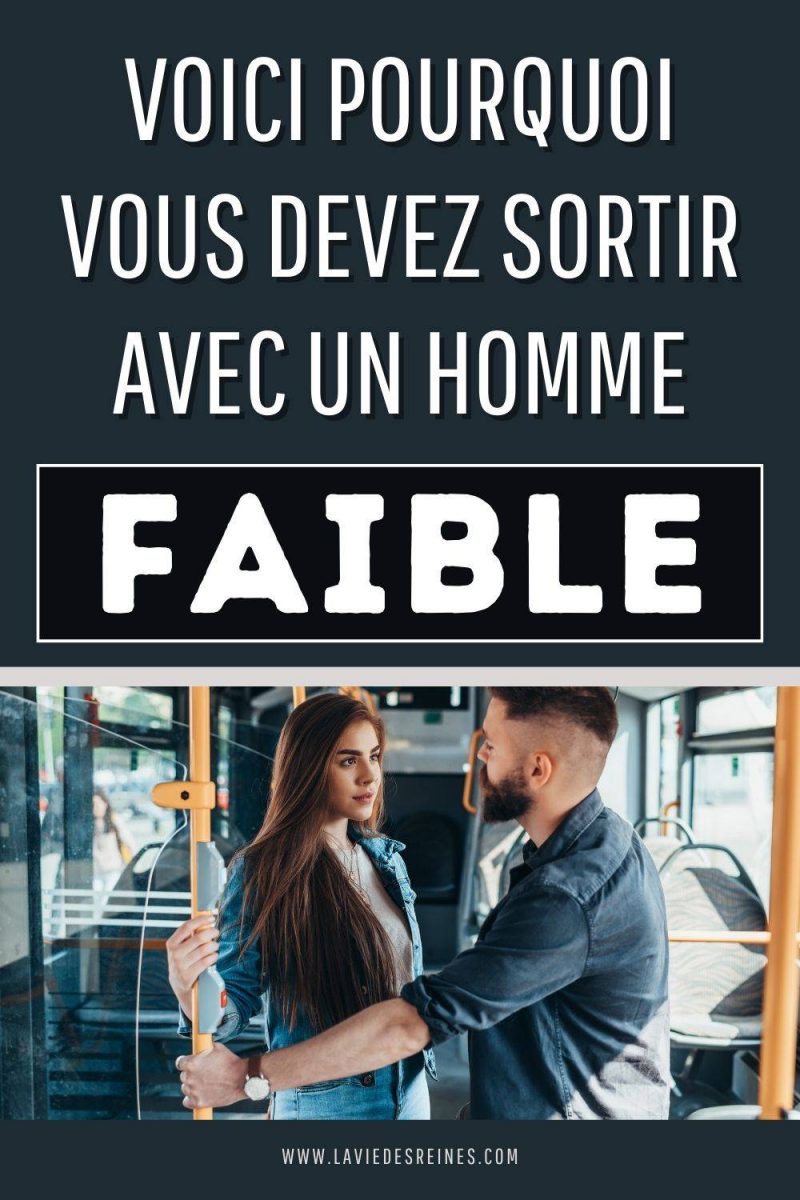 Voici pourquoi vous devez sortir avec un homme FAIBLE La Vie Des Reines